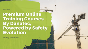 Premium Online Training Courses By Danatec, Powered by Safety Evolution