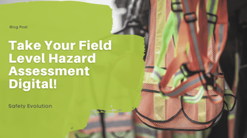 Take Your Field Level Hazard Assessment Digital!