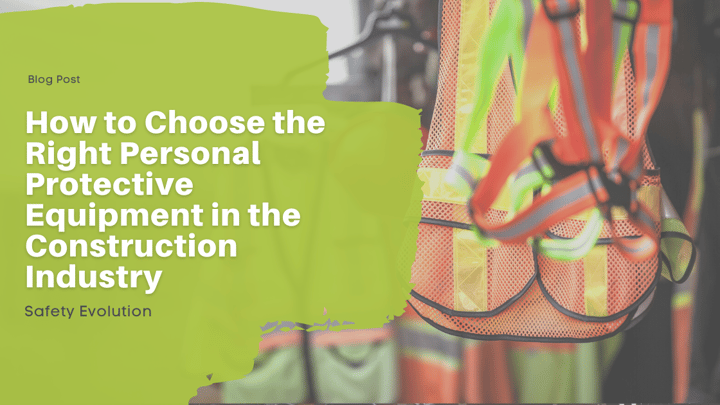 How to Choose the Right Personal Protective Equipment in the Construction Industry