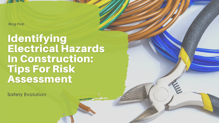 Identifying Electrical Hazards In Construction: Tips For Risk Assessment