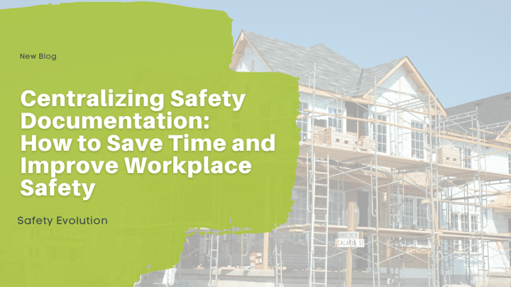 Centralizing Safety Documentation: How to Save Time and Improve Workplace Safety