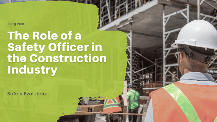 The Role of a Safety Officer in the Construction Industry
